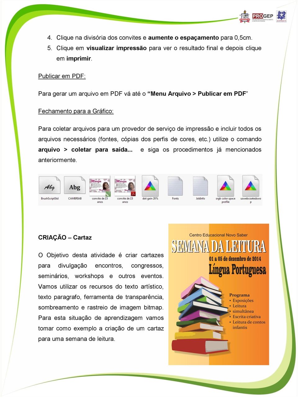 arquivos necessários (fontes, cópias dos perfis de cores, etc.) utilize o comando arquivo > coletar para saída... e siga os procedimentos já mencionados anteriormente.