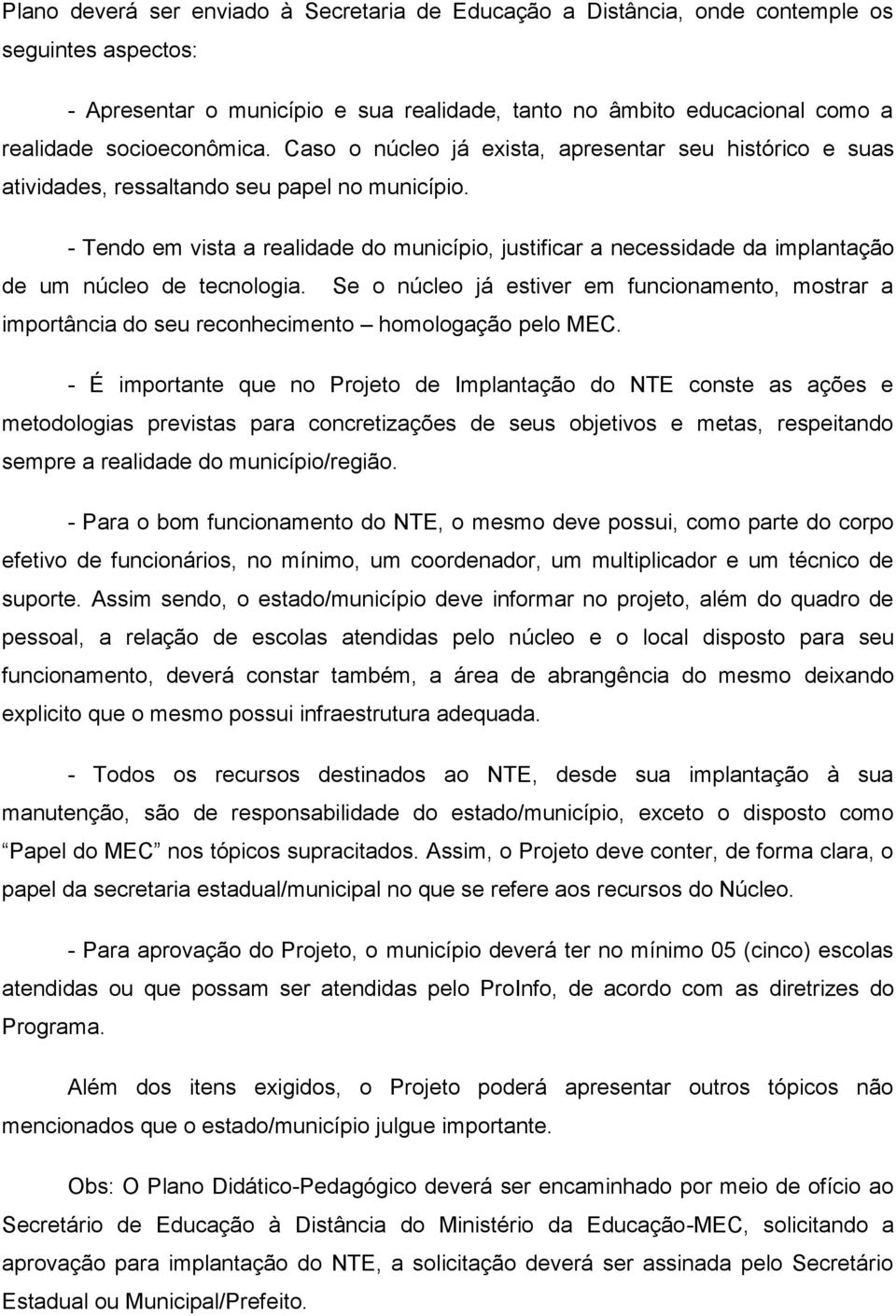 - Tendo em vista a realidade do município, justificar a necessidade da implantação de um núcleo de tecnologia.