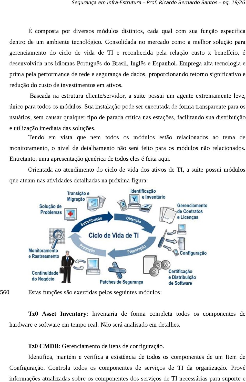 Emprega alta tecnologia e prima pela performance de rede e segurança de dados, proporcionando retorno significativo e redução do custo de investimentos em ativos.