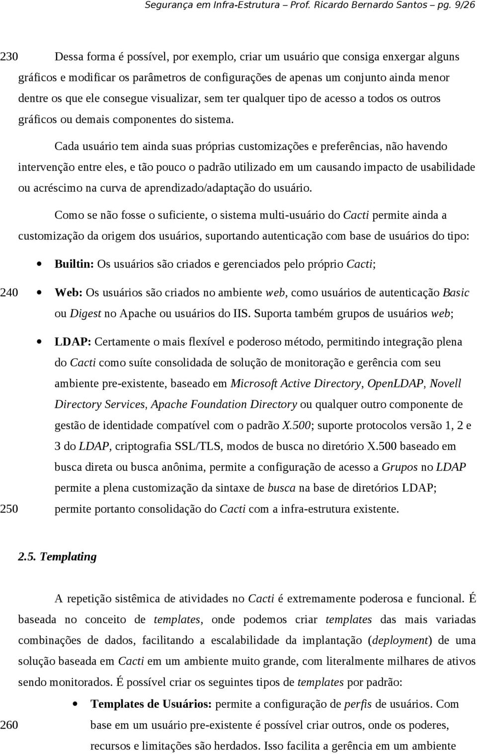 consegue visualizar, sem ter qualquer tipo de acesso a todos os outros gráficos ou demais componentes do sistema.