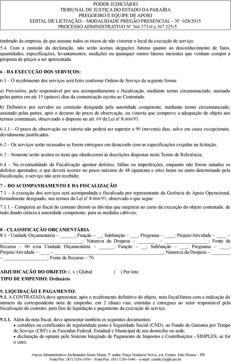 venham compor a proposta de preços a ser apresentada. 6 - DA EXECUÇÃO DOS SERVIÇOS: 6.