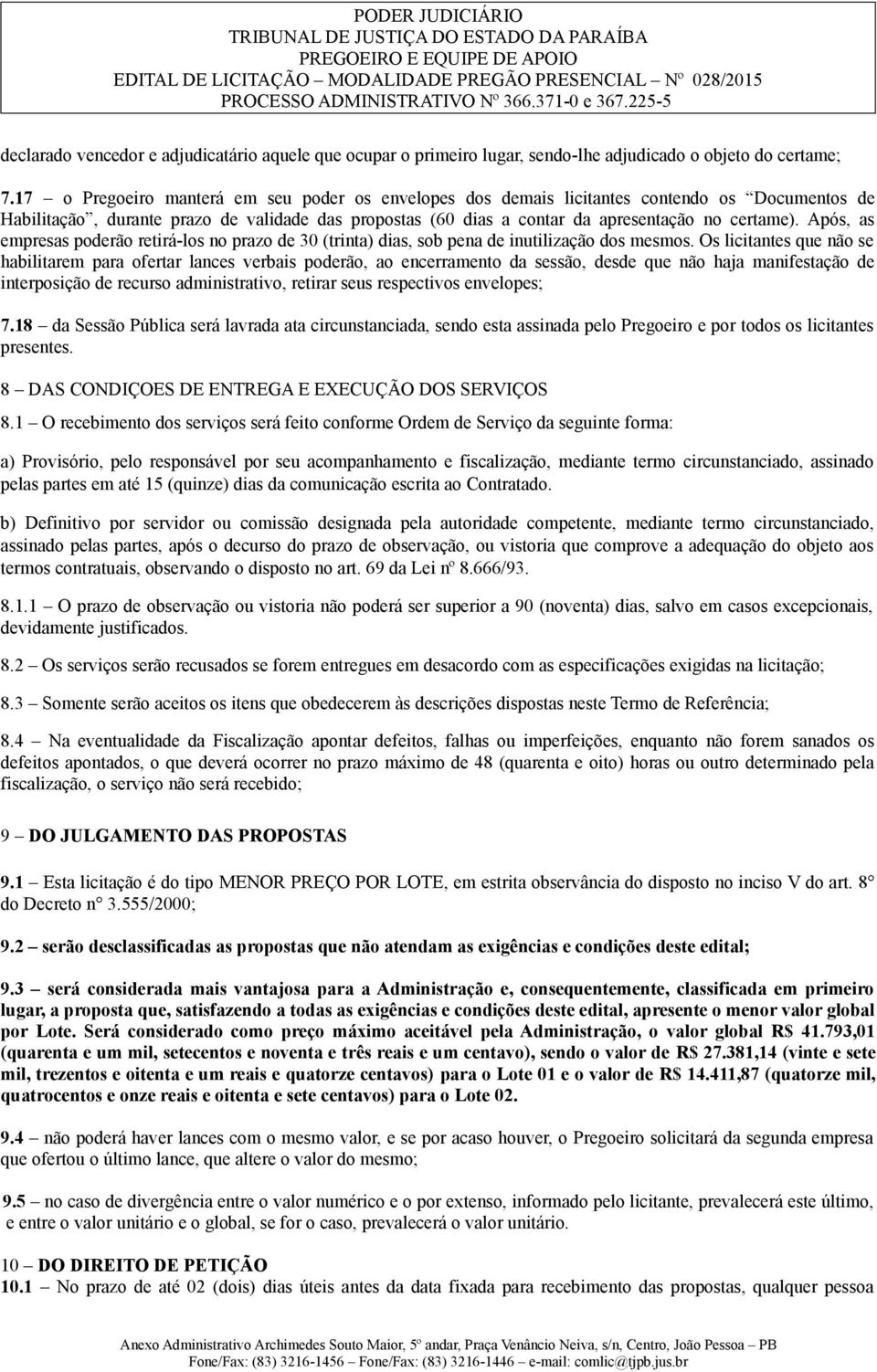 Após, as empresas poderão retirá-los no prazo de 30 (trinta) dias, sob pena de inutilização dos mesmos.