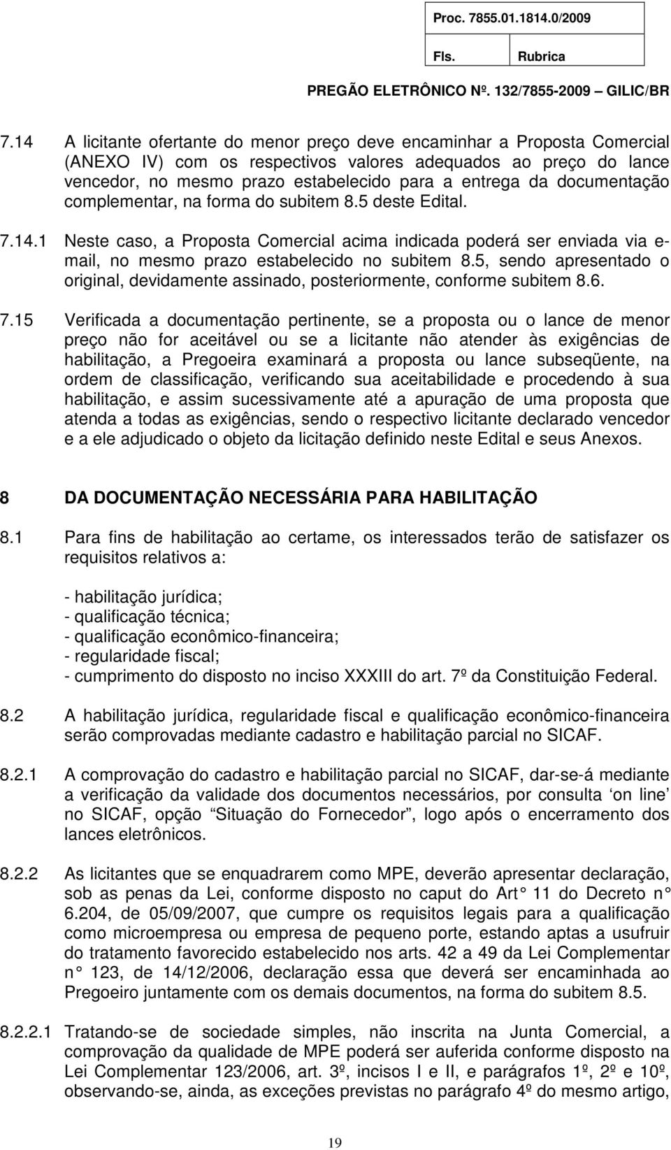 5, sendo apresentado o original, devidamente assinado, posteriormente, conforme subitem 8.6. 7.