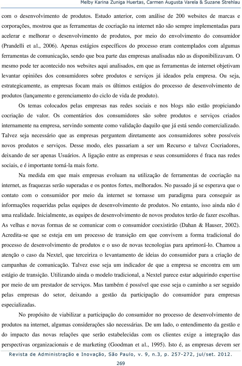 produtos, por meio do envolvimento do consumidor (Prandelli et al., 2006).