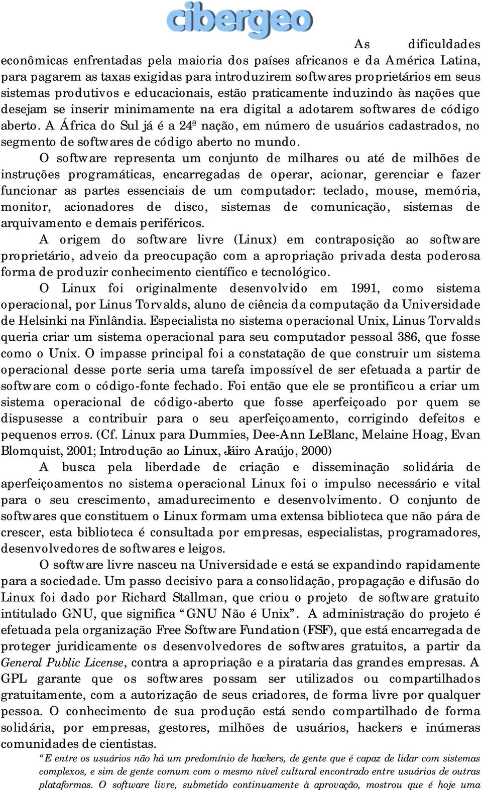 A África do Sul já é a 24ª nação, em número de usuários cadastrados, no segmento de softwares de código aberto no mundo.