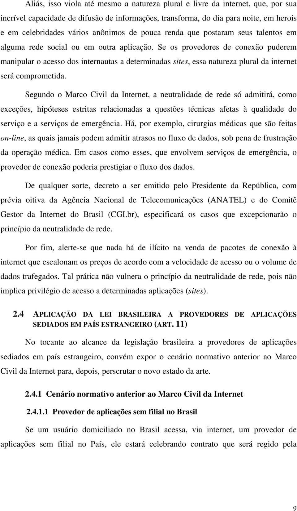 Se os provedores de conexão puderem manipular o acesso dos internautas a determinadas sites, essa natureza plural da internet será comprometida.