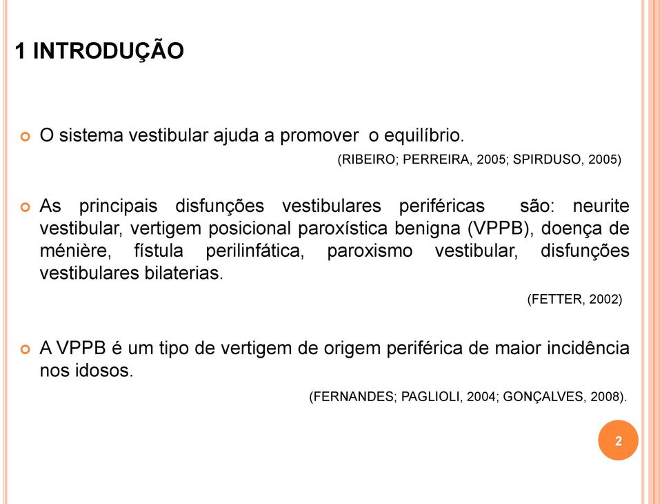 vertigem posicional paroxística benigna (VPPB), doença de ménière, fístula perilinfática, paroxismo vestibular,