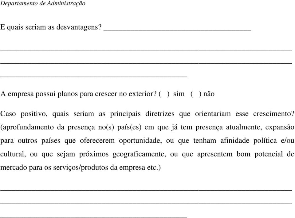 (aprofundamento da presença no(s) país(es) em que já tem presença atualmente, expansão para outros países que oferecerem