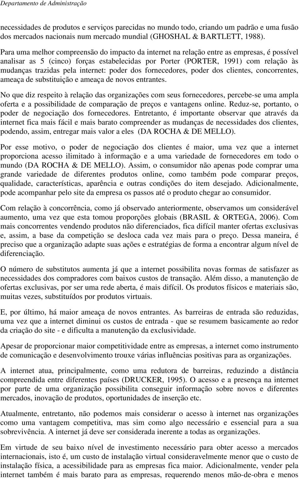 internet: poder dos fornecedores, poder dos clientes, concorrentes, ameaça de substituição e ameaça de novos entrantes.