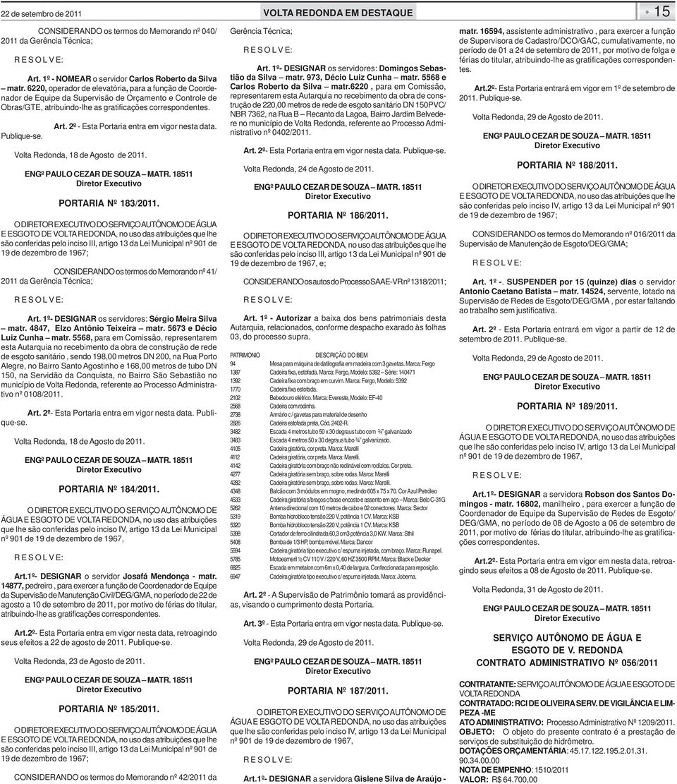 2º - Esta Portaria entra em vigor nesta data. Volta Redonda, 18 de Agosto de 2011. PORTARIA Nº 183/2011.
