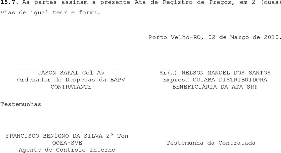 JASON SAKAI Cel Av Ordenador de Despesas da BAPV CONTRATANTE Sr(a) NELSON MANOEL DOS SANTOS