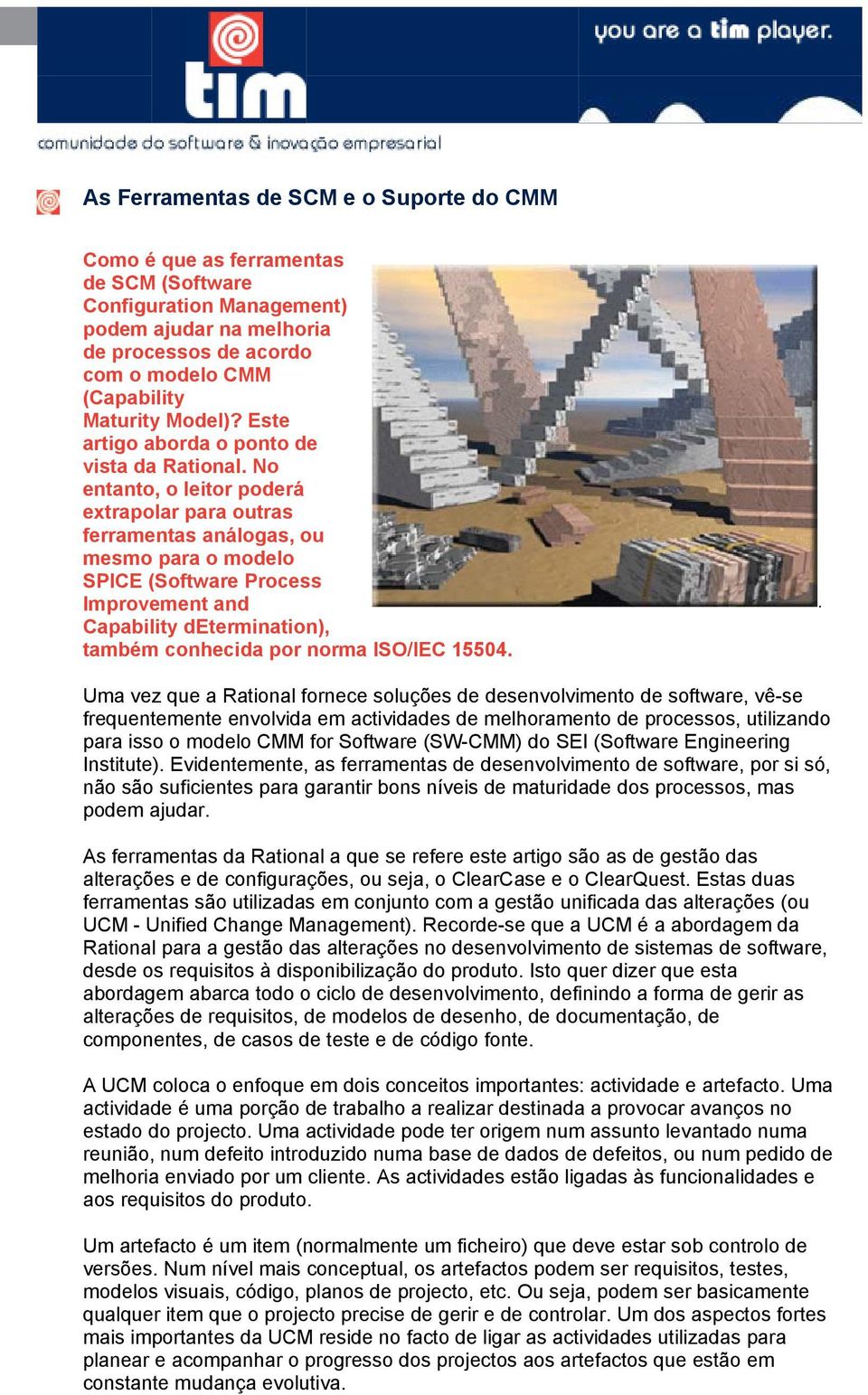 No entanto, o leitor poderá extrapolar para outras ferramentas análogas, ou mesmo para o modelo SPICE (Software Process Improvement and Capability determination), também conhecida por norma ISO/IEC