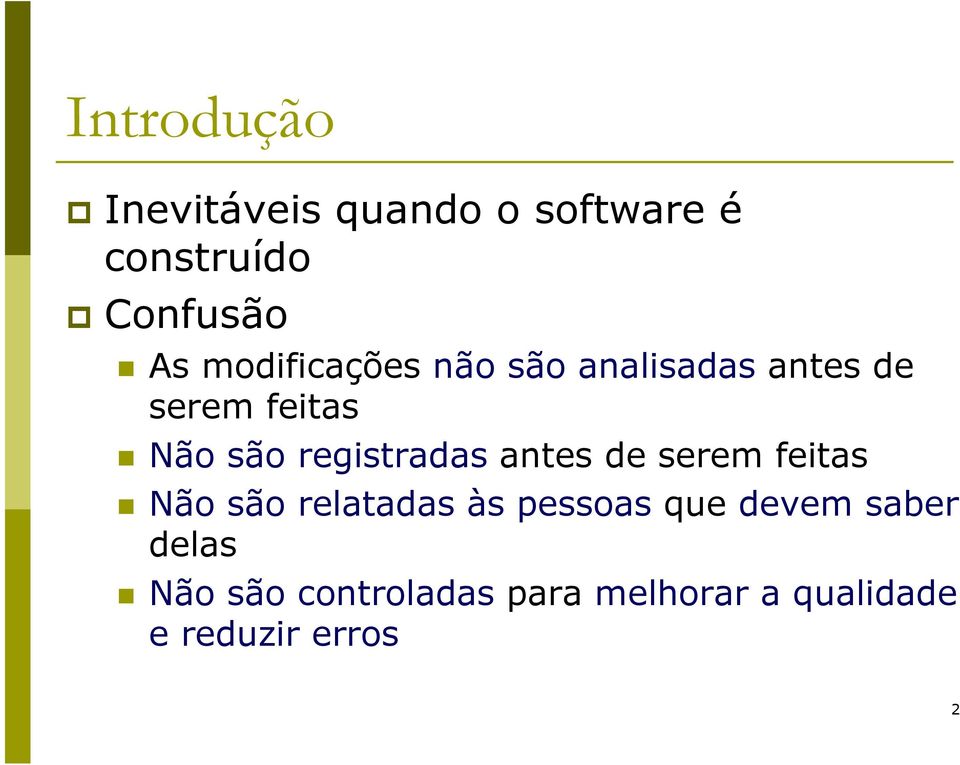 registradas antes de serem feitas Não são relatadas às pessoas que