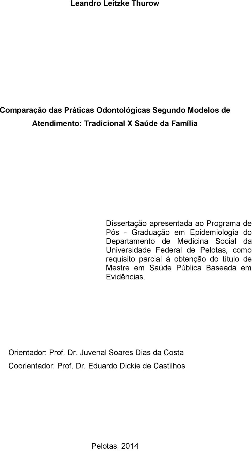 Universidade Federal de Pelotas, como requisito parcial à obtenção do título de Mestre em Saúde Pública Baseada em