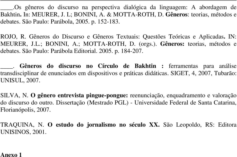 São Paulo: Parábola Editorial. 2005. p. 184-207.. Gêneros do discurso no Círculo de Bakhtin : ferramentas para análise transdisciplinar de enunciados em dispositivos e práticas didáticas.