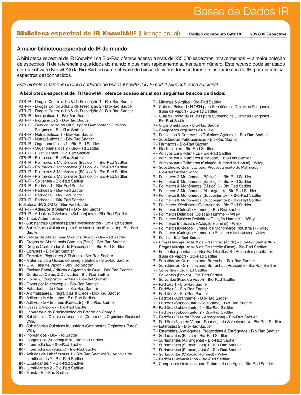 000 espectros infravermelhos a maior coleção de espectros IR de referência e qualidade do mundo e que mais rapidamente aumenta em número.