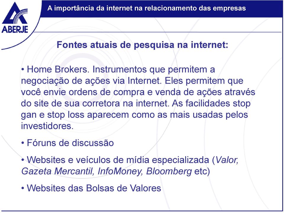 et As facilidades stop gan e stop loss aparecem como as mais usadas pelos investidores.