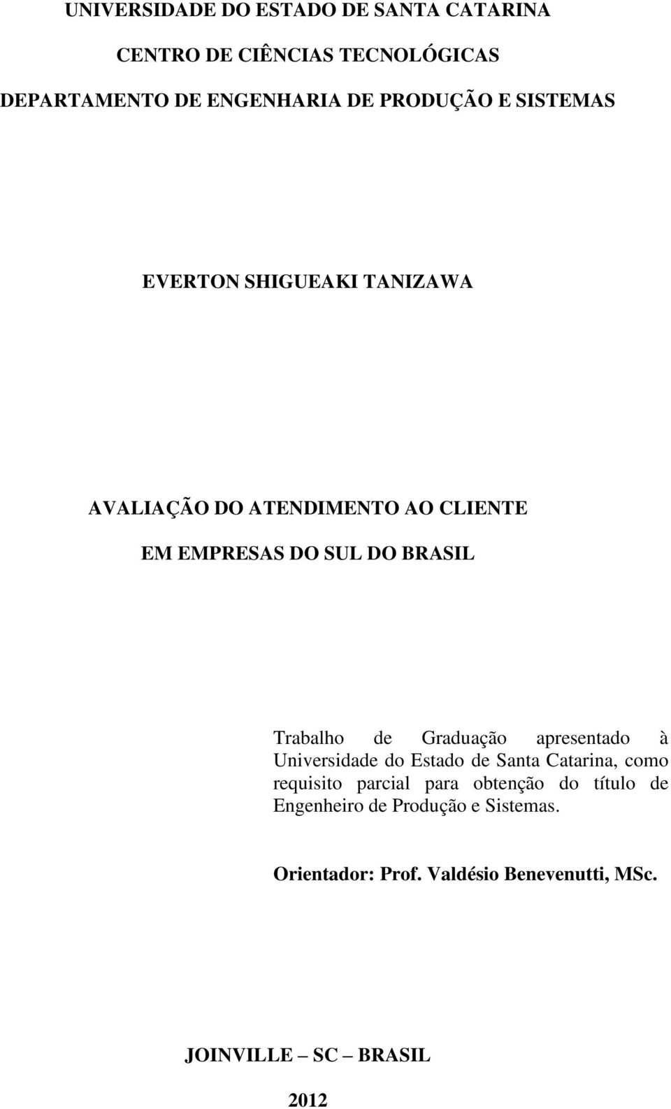 de Graduação apresentado à Universidade do Estado de Santa Catarina, como requisito parcial para obtenção do