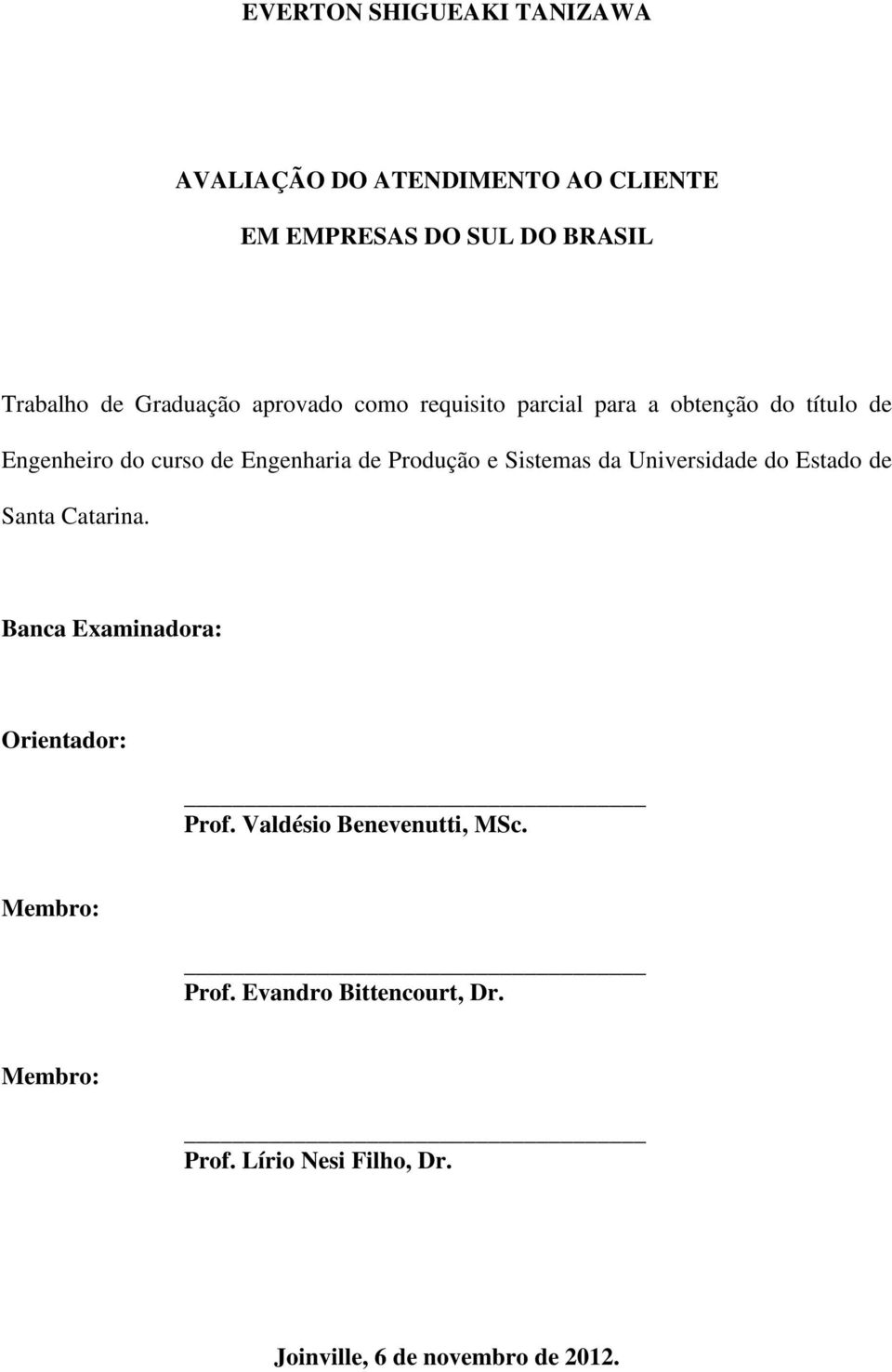 Produção e Sistemas da Universidade do Estado de Santa Catarina. Banca Examinadora: Orientador: Prof.