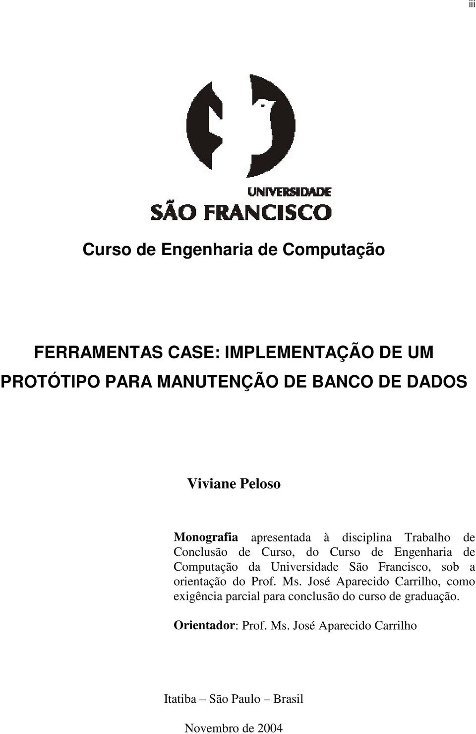 Computação da Universidade São Francisco, sob a orientação do Prof. Ms.