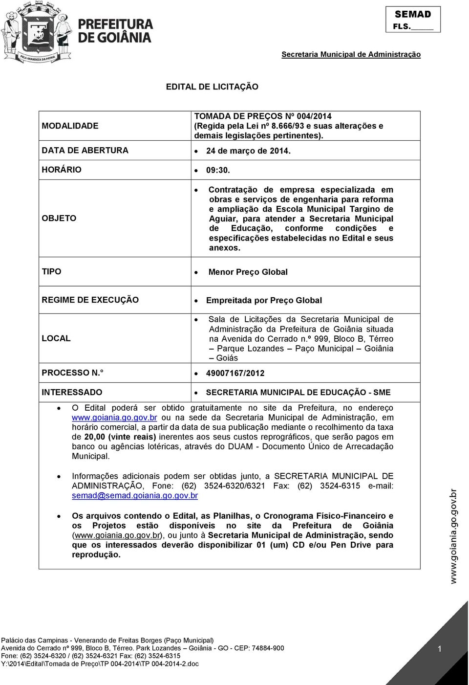 condições e especificações estabelecidas no Edital e seus anexos.