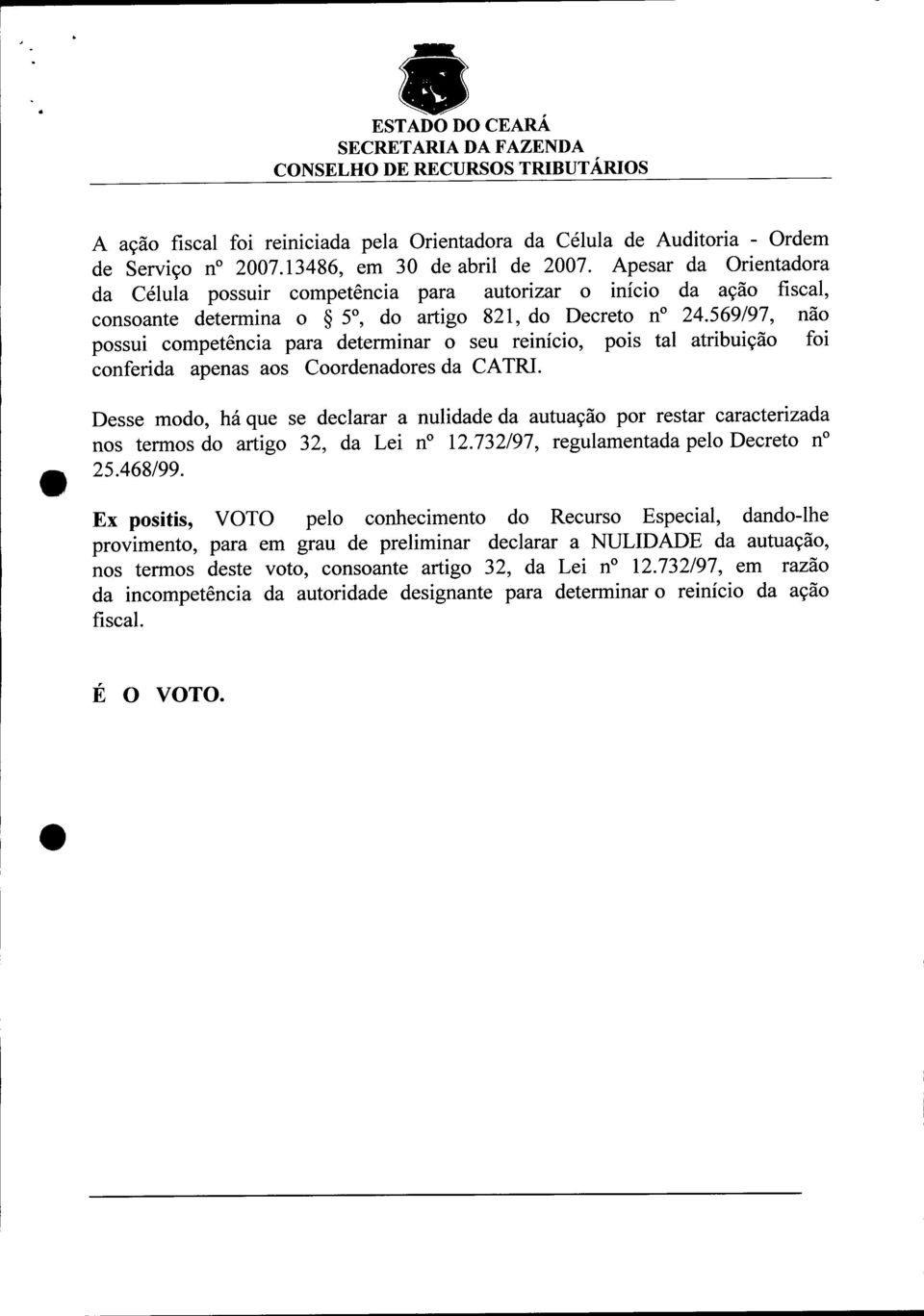 569/97, não possui competência para determinar o seu reinício, pois tal atribuição foi conferida apenas aos Coordenadores da CATRI.