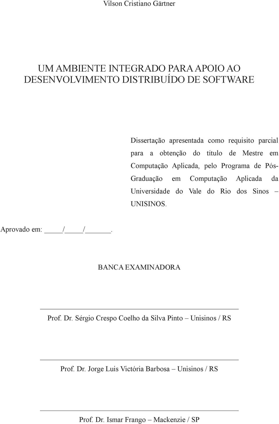 Computação Aplicada da Universidade do Vale do Rio dos Sinos UNISINOS. Aprovado em: / /. BANCA EXAMINADORA Prof. Dr.