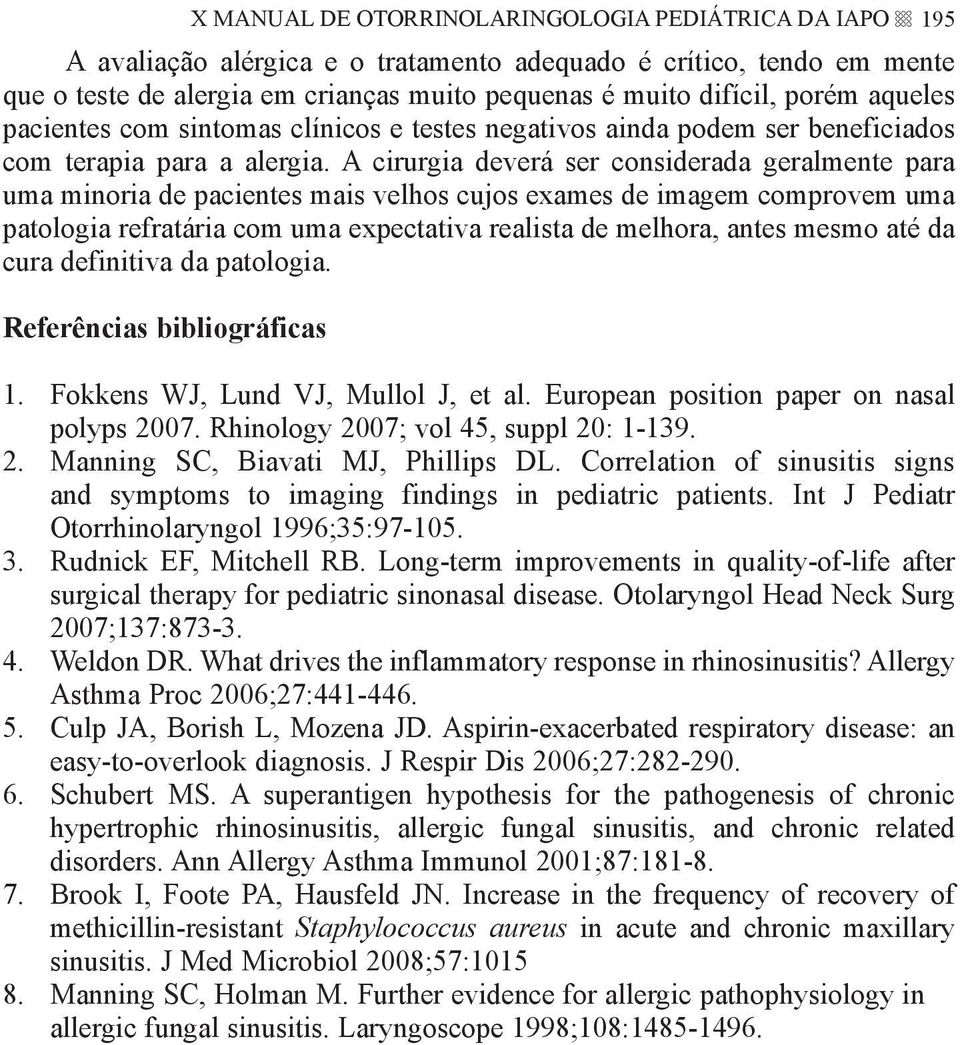 A cirurgia deverá ser considerada geralmente para uma minoria de pacientes mais velhos cujos exames de imagem comprovem uma patologia refratária com uma expectativa realista de melhora, antes mesmo