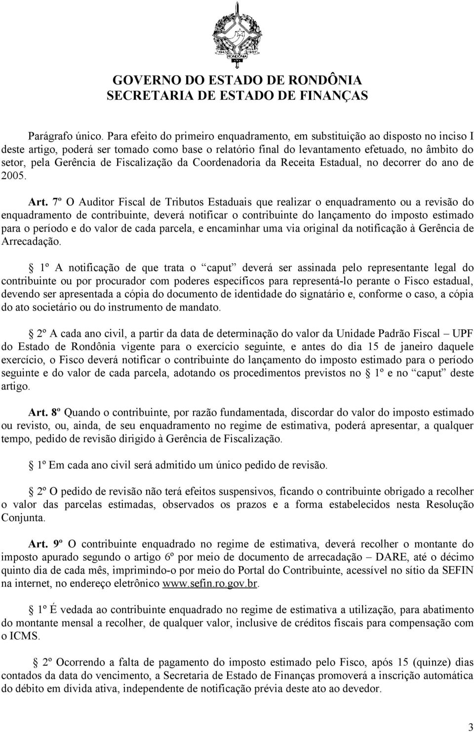 de Fiscalização da Coordenadoria da Receita Estadual, no decorrer do ano de 2005. Art.