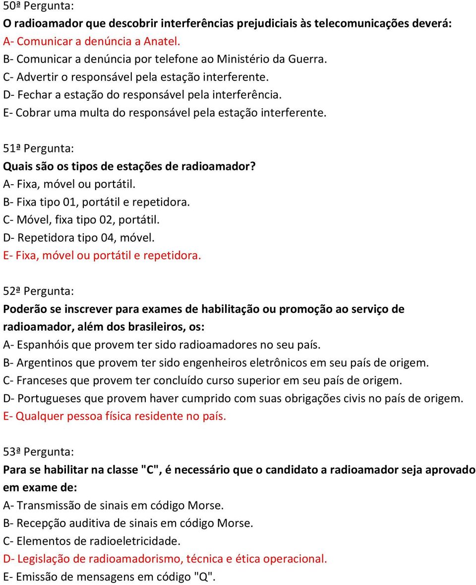 51ª Pergunta: Quais são os tipos de estações de radioamador? A Fixa, móvel ou portátil. B Fixa tipo 01, portátil e repetidora. C Móvel, fixa tipo 02, portátil. D Repetidora tipo 04, móvel.