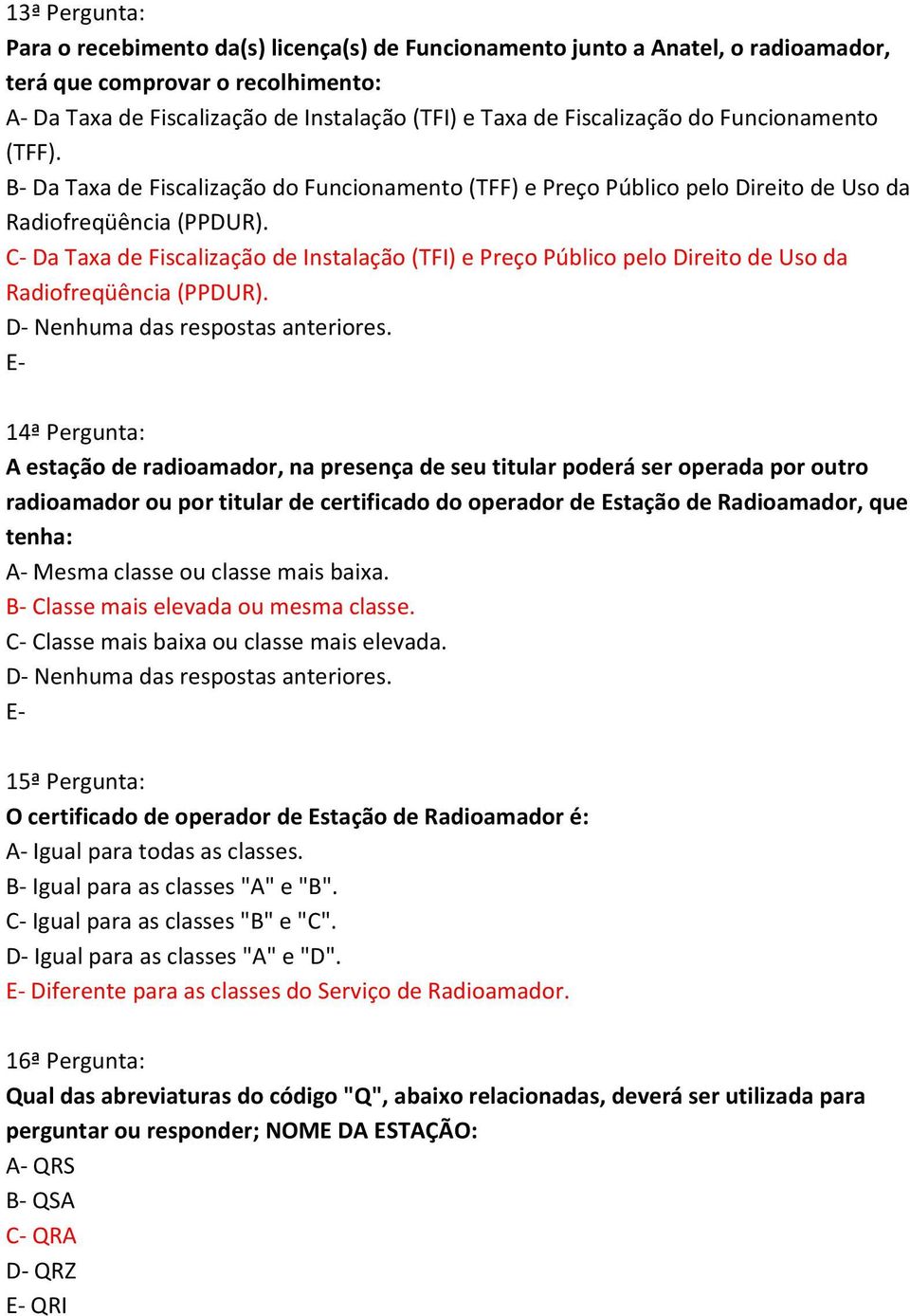 C Da Taxa de Fiscalização de Instalação (TFI) e Preço Público pelo Direito de Uso da Radiofreqüência (PPDUR). D Nenhuma das respostas anteriores.