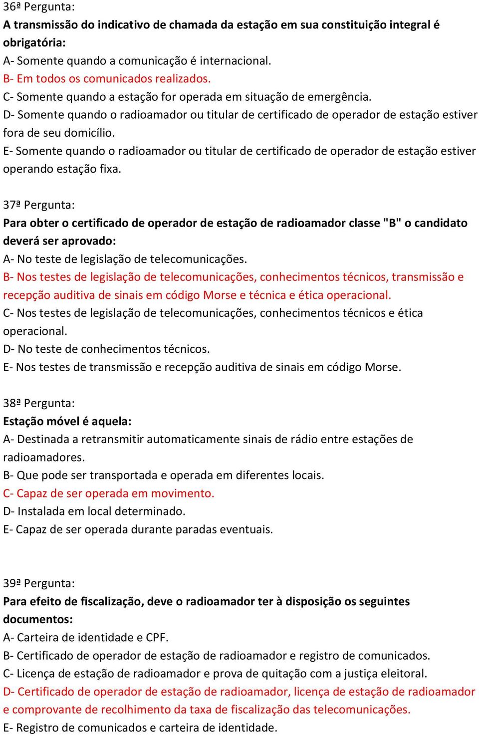 Somente quando o radioamador ou titular de certificado de operador de estação estiver operando estação fixa.