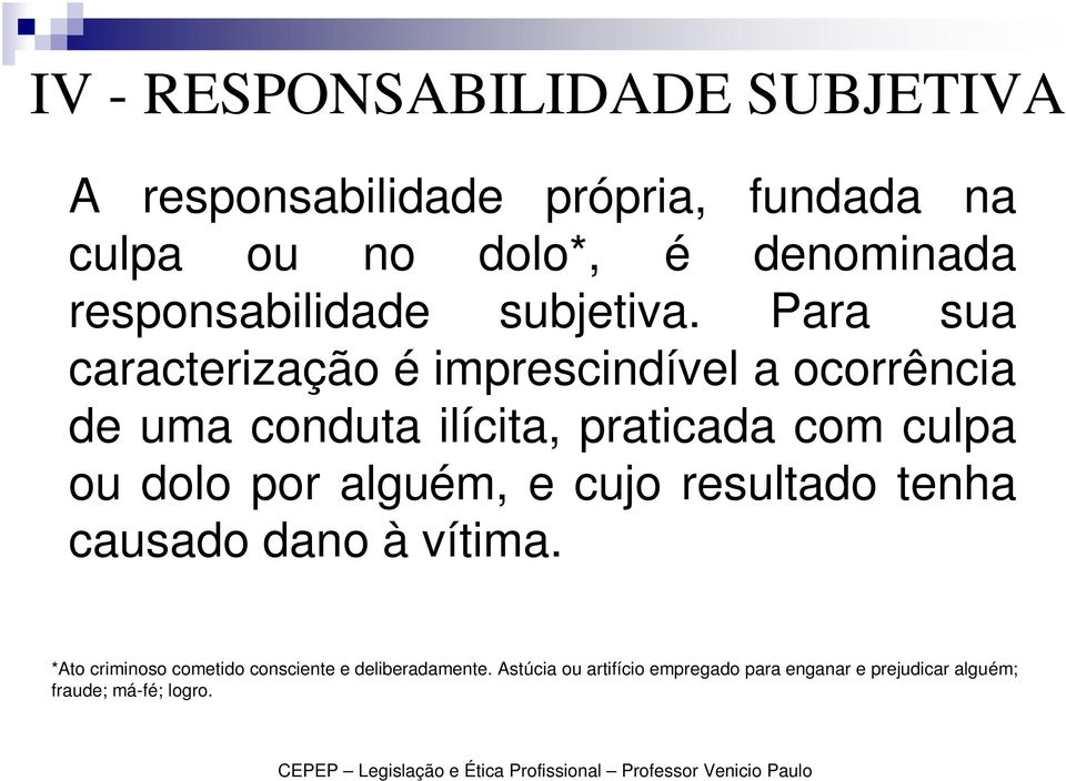 Para sua caracterização é imprescindível a ocorrência de uma conduta ilícita, praticada com culpa ou dolo