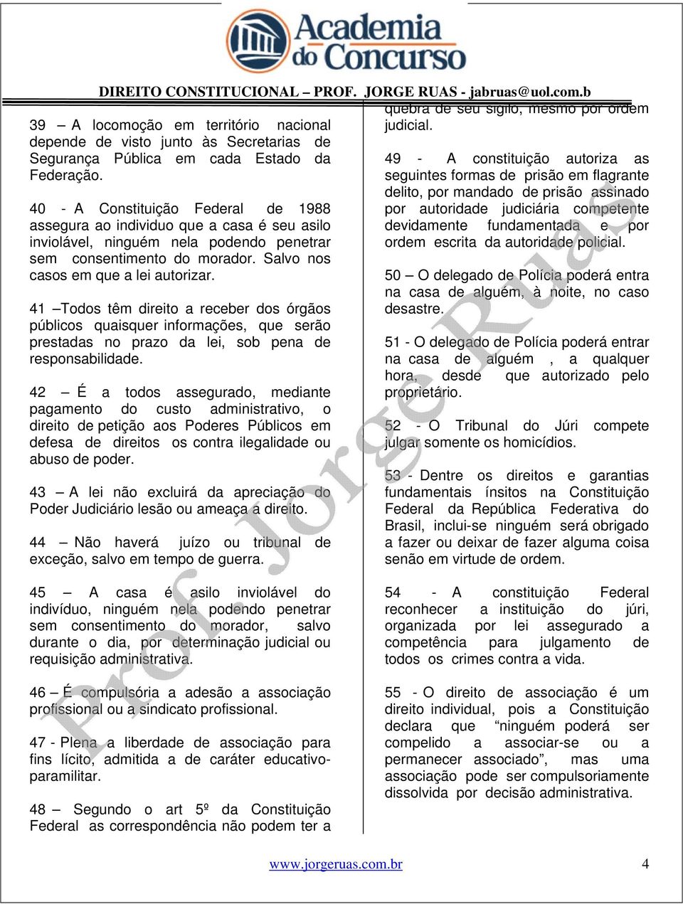 41 Todos têm direito a receber dos órgãos públicos quaisquer informações, que serão prestadas no prazo da lei, sob pena de responsabilidade.