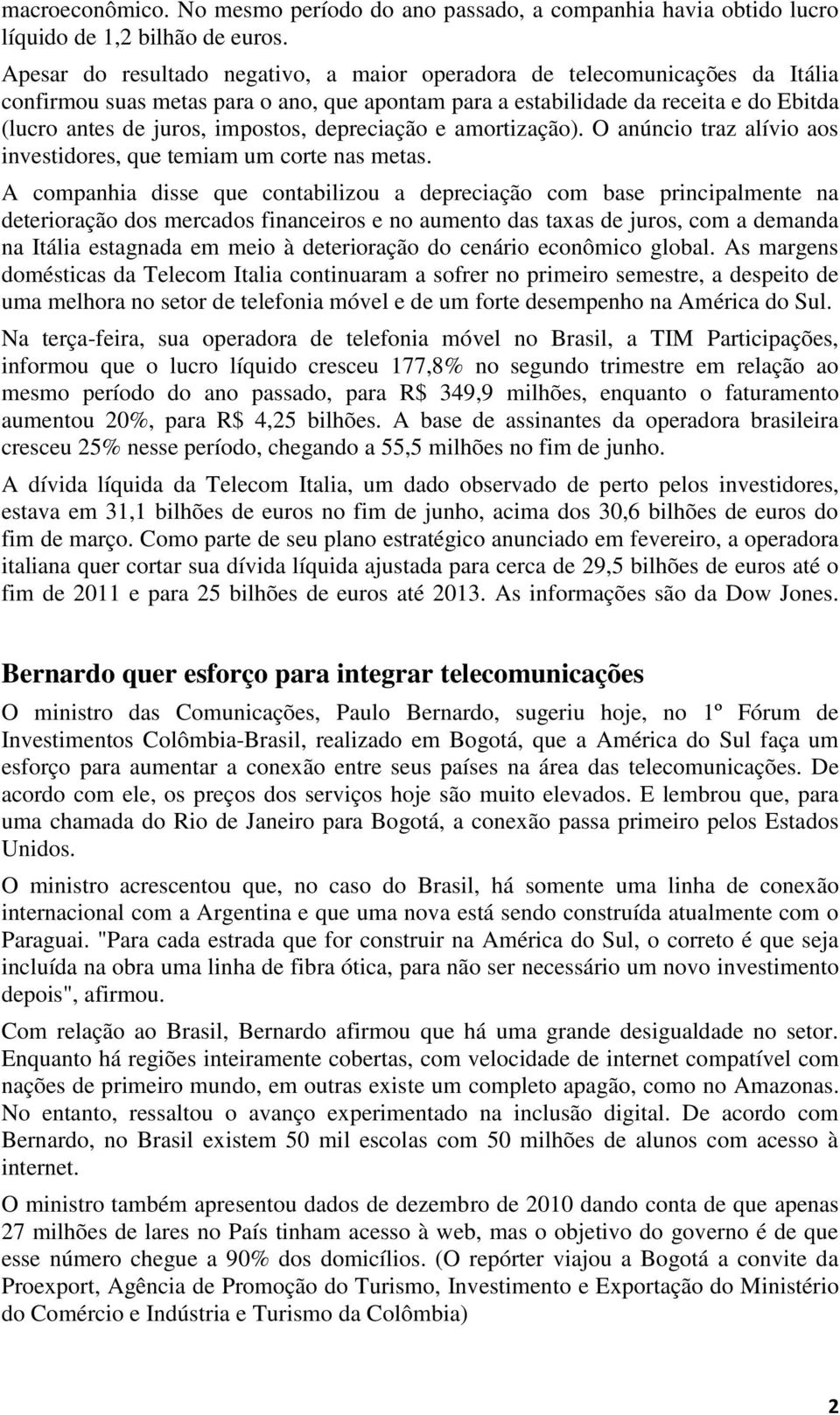 depreciação e amortização). O anúncio traz alívio aos investidores, que temiam um corte nas metas.