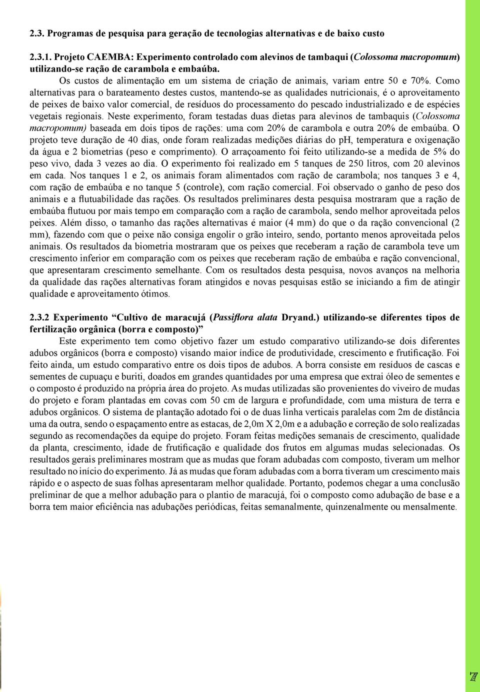 Os custos de alimentação em um sistema de criação de animais, variam entre 50 e 70%.