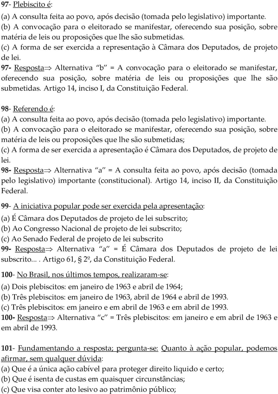 (c) A forma de ser exercida a representação à Câmara dos Deputados, de projeto de lei.