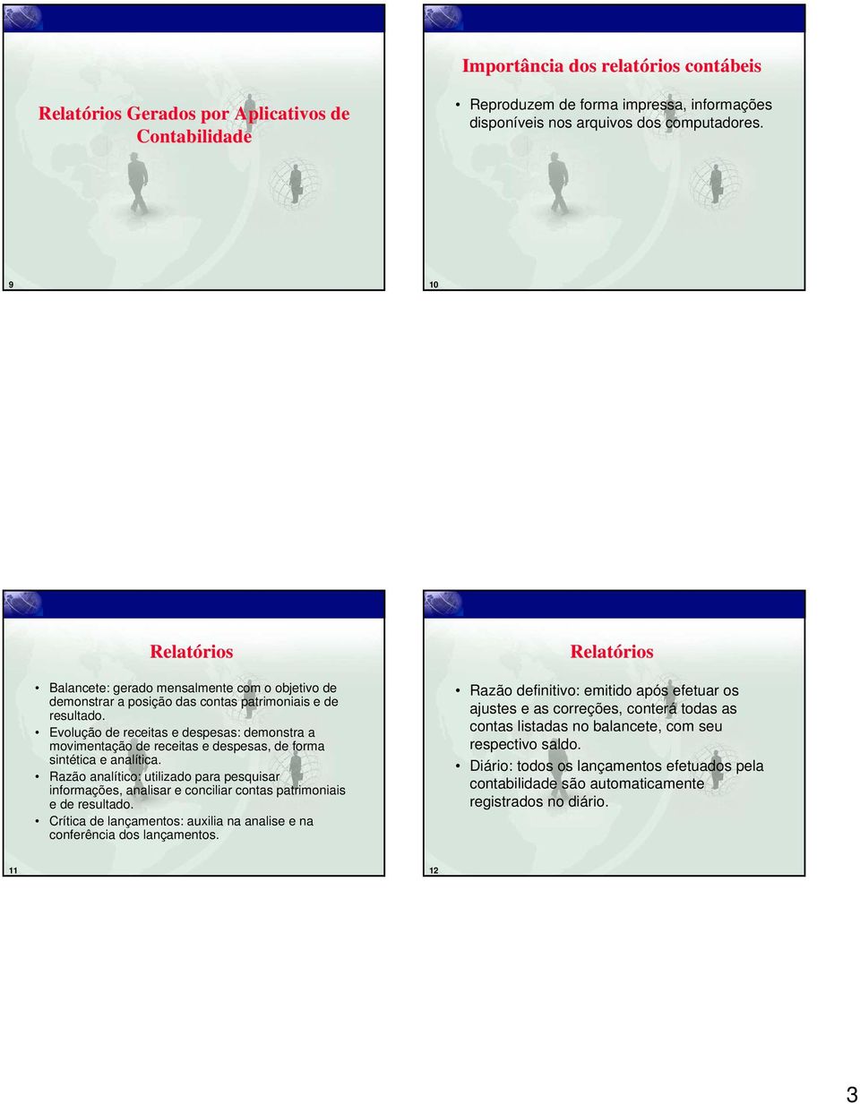 Evolução de receitas e despesas: demonstra a movimentação de receitas e despesas, de forma sintética e analítica.