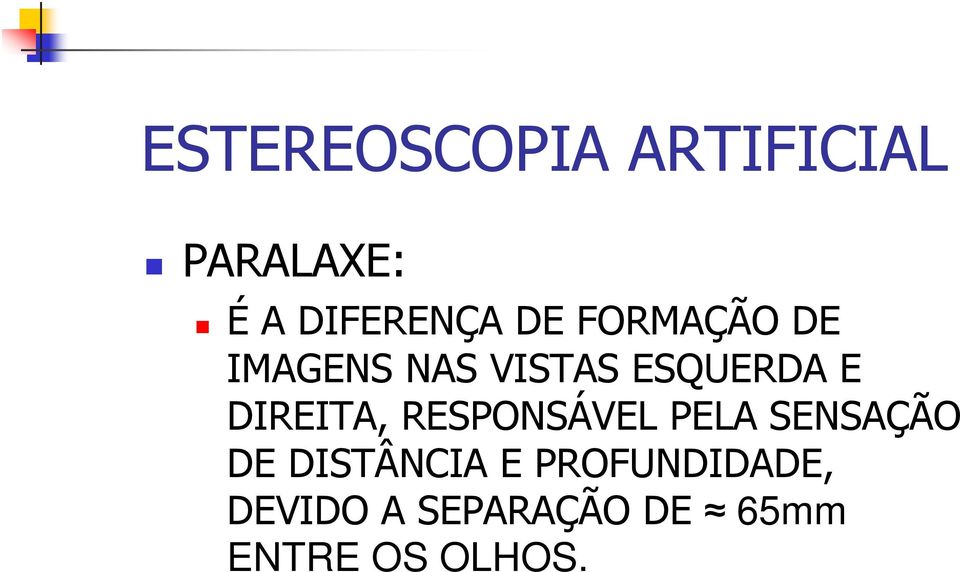 DIREITA, RESPONSÁVEL PELA SENSAÇÃO DE DISTÂNCIA E