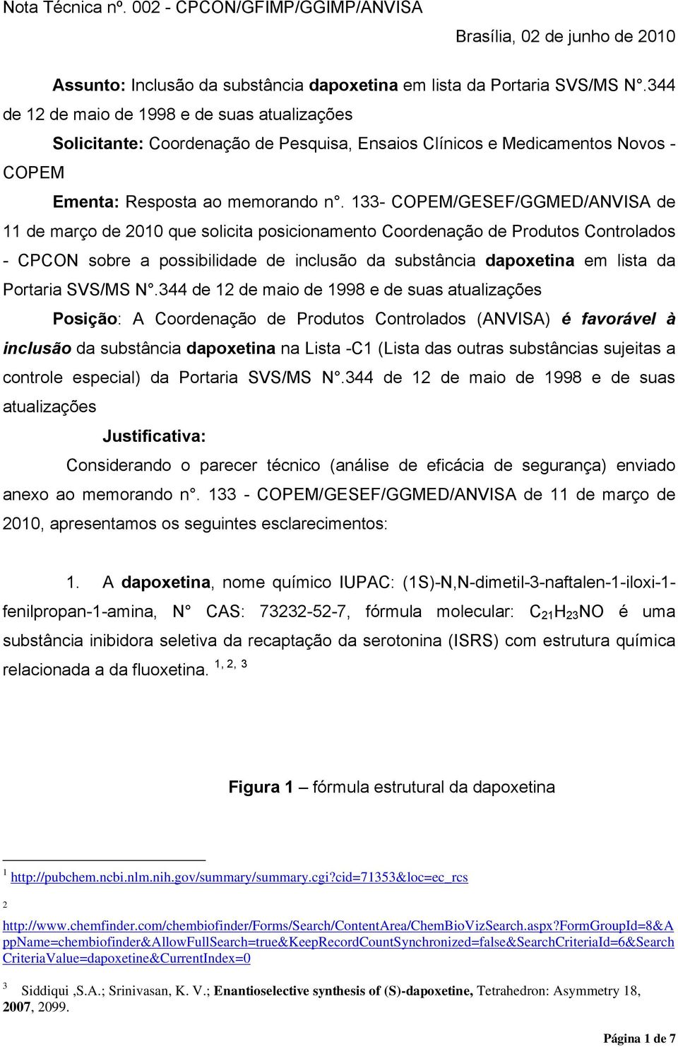 133- COPEM/GESEF/GGMED/ANVISA de 11 de março de 2010 que solicita posicionamento Coordenação de Produtos Controlados - CPCON sobre a possibilidade de inclusão da substância dapoxetina em lista da