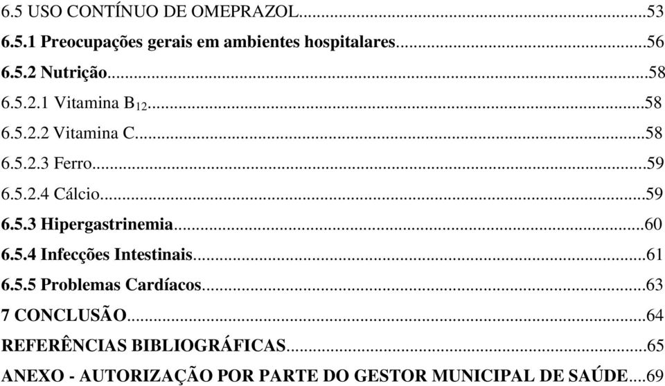 ..60 6.5.4 Infecções Intestinais...61 6.5.5 Problemas Cardíacos...63 7 CONCLUSÃO.