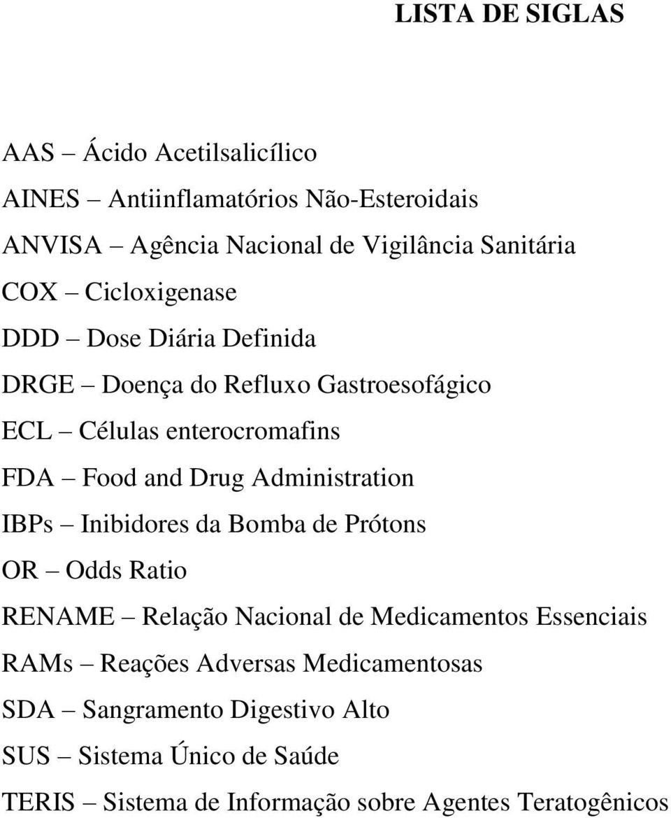 and Drug Administration IBPs Inibidores da Bomba de Prótons OR Odds Ratio RENAME Relação Nacional de Medicamentos Essenciais RAMs