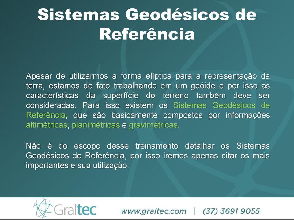 Para isso existem os Sistemas Geodésicos de Referência, que são basicamente compostos por informações altimétricas, planimétricas