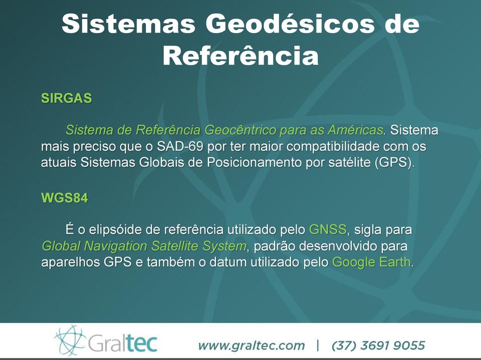 Posicionamento por satélite (GPS).