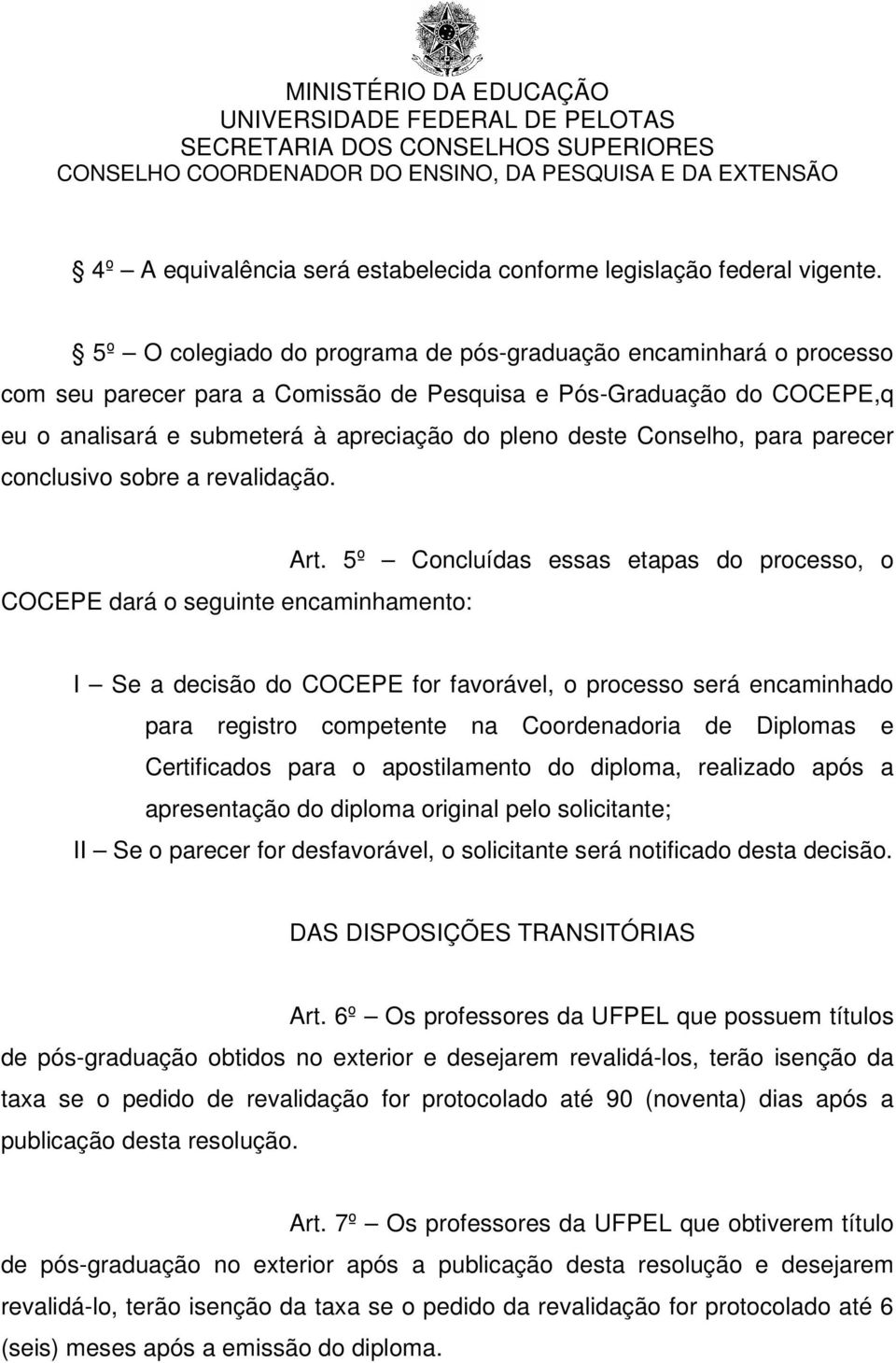 Conselho, para parecer conclusivo sobre a revalidação. COCEPE dará o seguinte encaminhamento: Art.