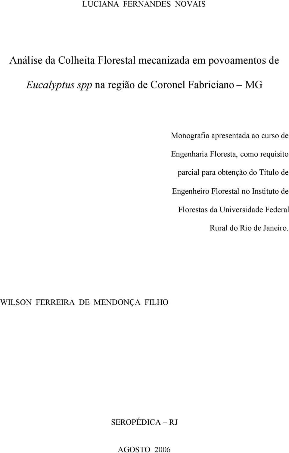 requisito parcial para obtenção do Título de Engenheiro Florestal no Instituto de Florestas da