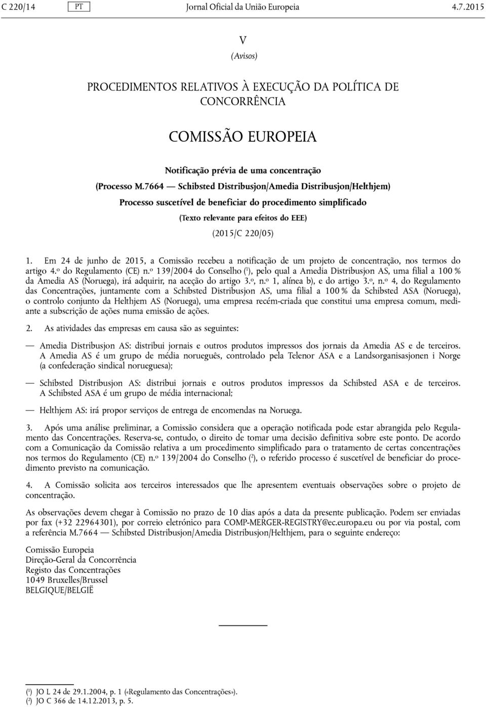 Em 24 de junho de 2015, a Comissão recebeu a notificação de um projeto de concentração, nos termos do artigo 4. o do Regulamento (CE) n.