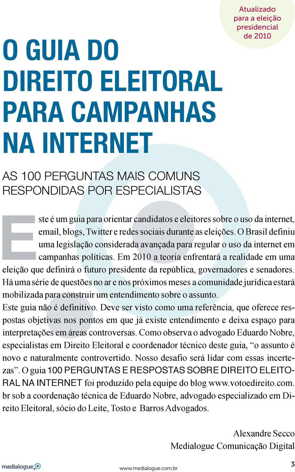 O Brasil definiu uma legislação considerada avançada para regular o uso da internet em campanhas políticas.