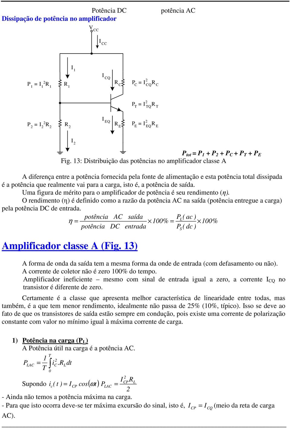 isto é, a potência de saída. Uma figura de mérito para o amplificador de potência é seu rendimento (η).