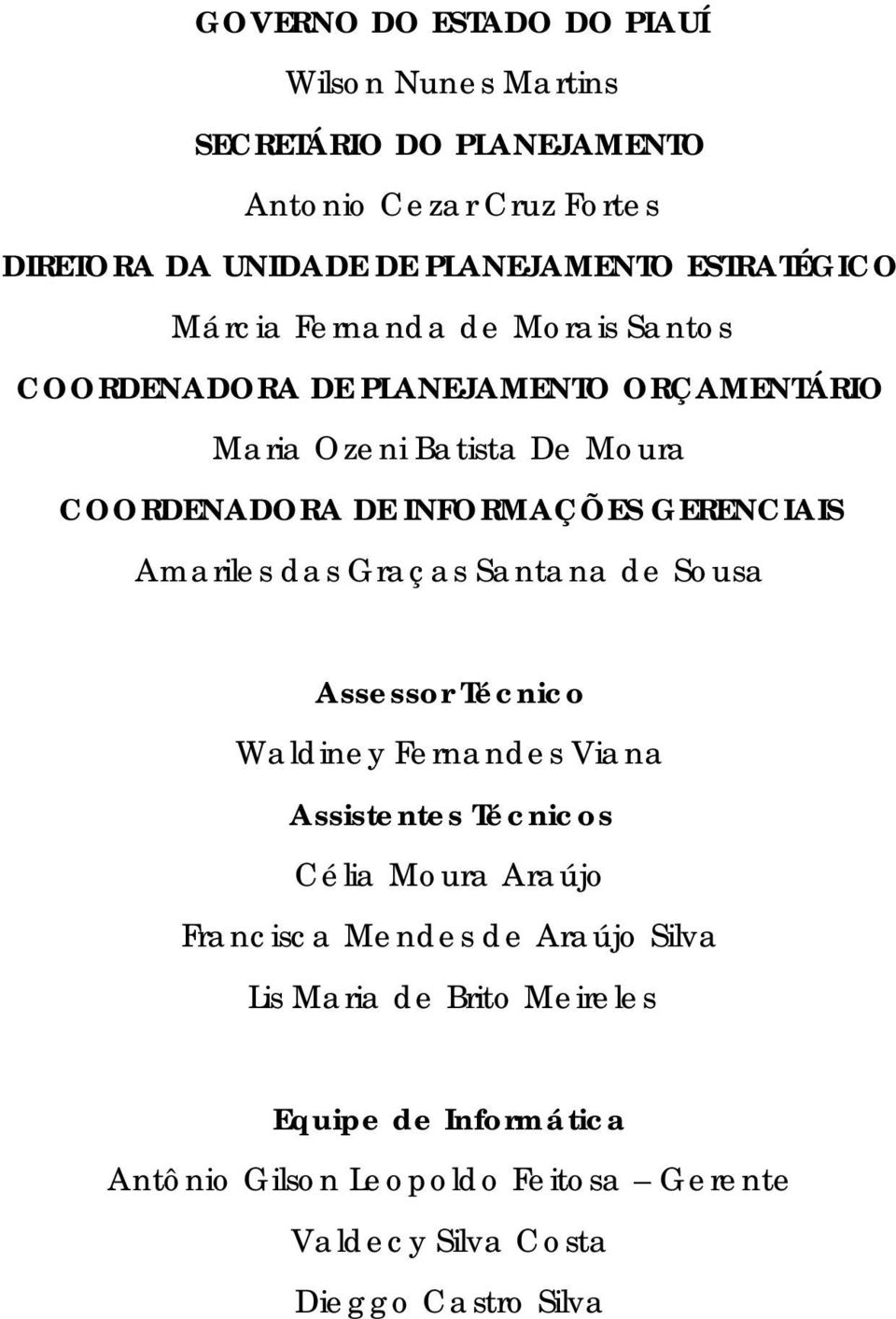 GERENCIAIS Amariles das Graças Santana de Sousa Assessor Técnico Waldiney Fernandes Viana Assistentes Técnicos Célia Moura Araújo Francisca